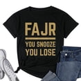 thumbnail image 1 of Womens Fajr You Snooze You Lose Funny Islamic T-shirt For Muslims Black 4X-Large, 1 of 5
