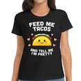 thumbnail image 1 of Womens Feed Me Tacos And Tell Me I'm Pretty T-Shirt T-Shirt Black 2XL, 1 of 3
