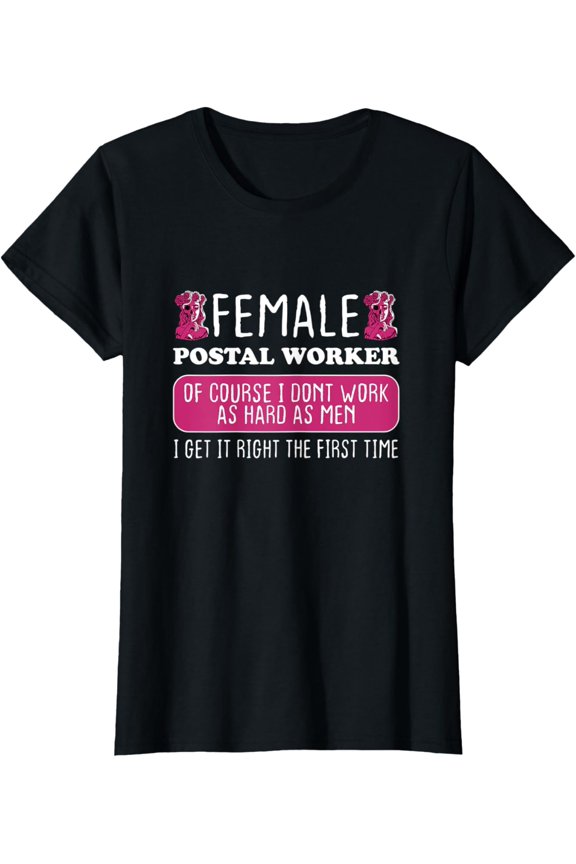 Womens Female Postal Worker Get It Right The First Time T-Shirt