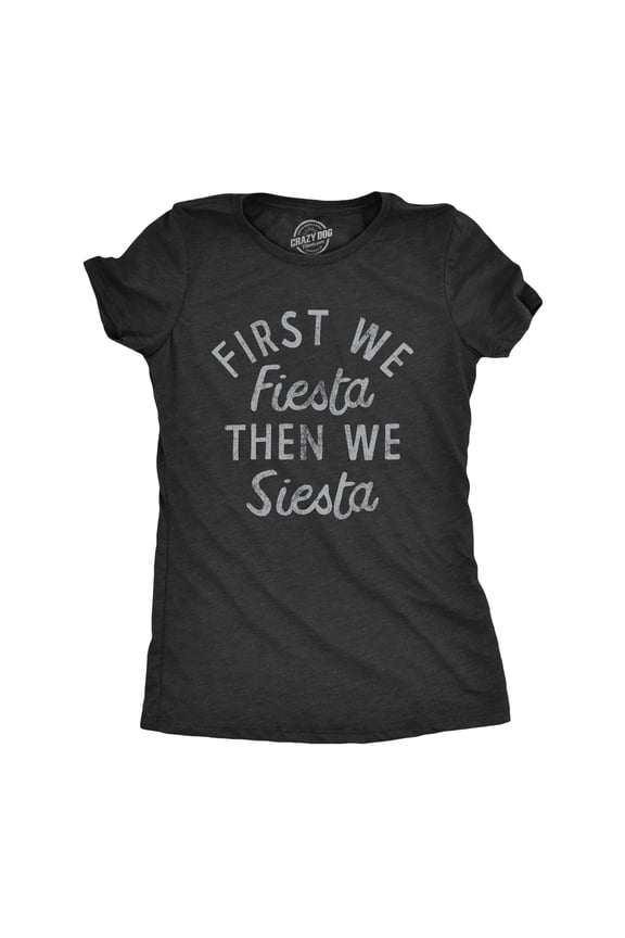 Womens First We Fiesta Then We Siesta T Shirt Funny Cinco De Mayo Party Joke Text Tee for Ladies Womens Graphic Tees