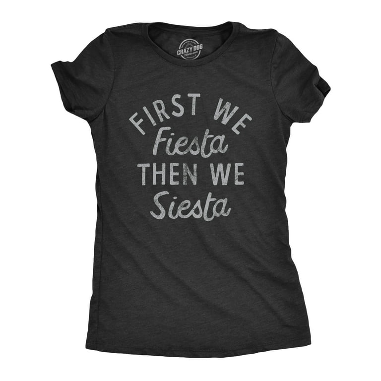 Fiesta Then Siesta T-Shirt Fiesta Then Siesta T-Shirt