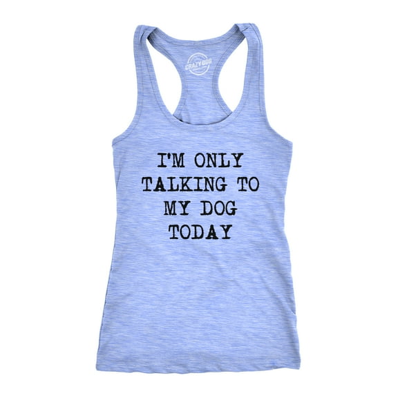 Womens Fitness Tank I'm Only Talking to My Dog Today Tanktop Funny Pet Puppy Lover Shirt