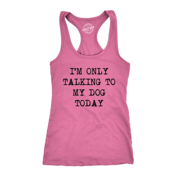 Womens Fitness Tank I'm Only Talking to My Dog Today Tanktop Funny Pet Puppy Lover Shirt