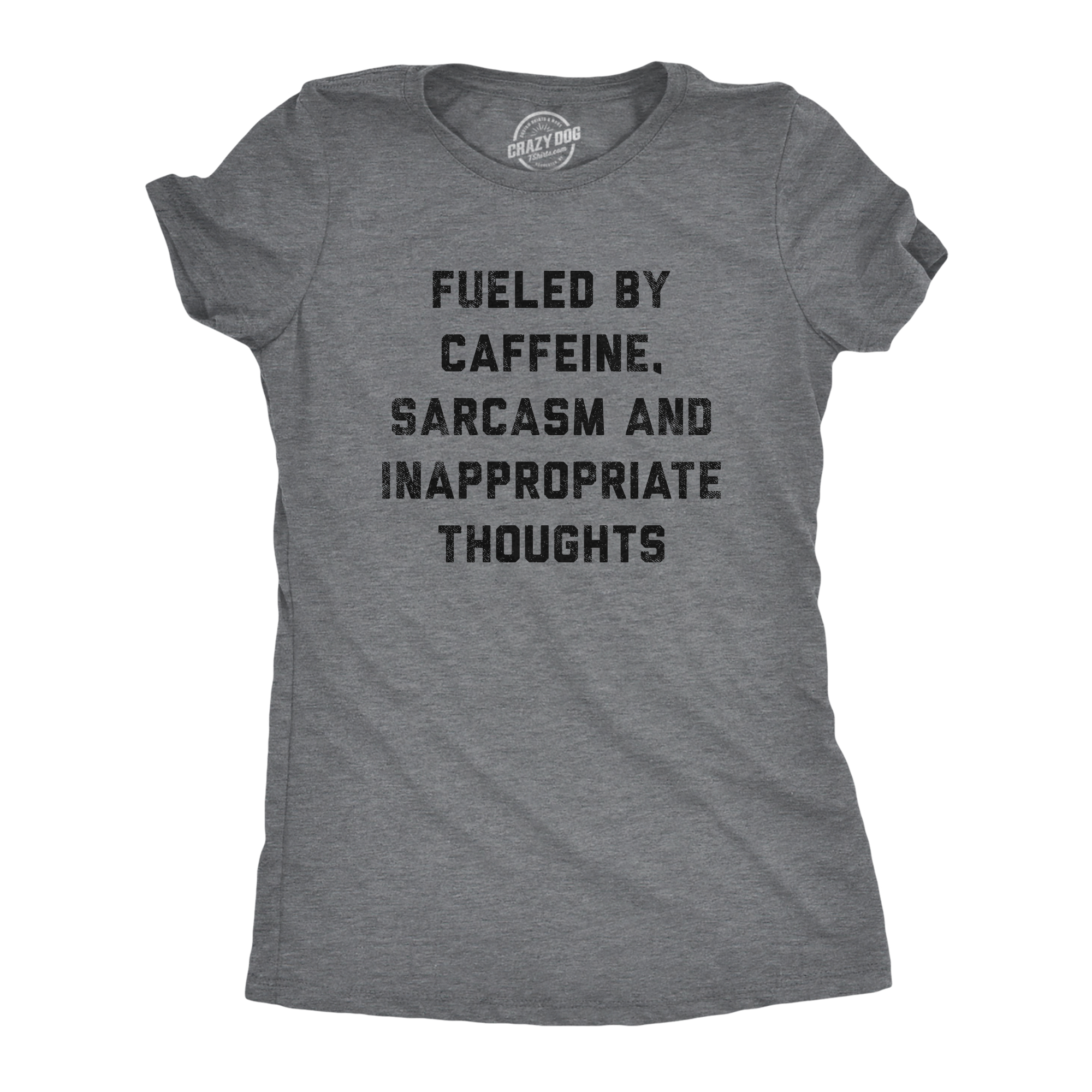 Womens Fueled By Caffeine Sarcasm And Inappropriate Thoughts Tshirt ...