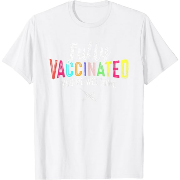 Womens Fully Vaccinated You're Welcome Pro Vaccination Quote T-Shirt100% cotton