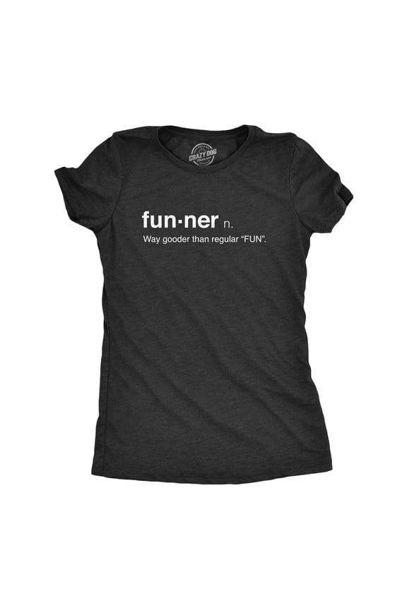Womens Funner Definition Funny Sarcastic Gooder Than Regular Fun T shirt Womens Graphic Tees