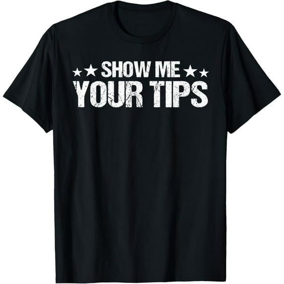 Womens Funny Bartender Waitresses Tee Show Me Your Tips T-Shirt