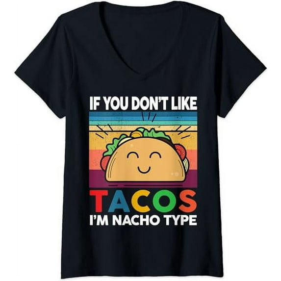 Womens Funny Cinco De Mayo If You Don't Like Tacos I'm Nacho Type V-Neck T-Shirt