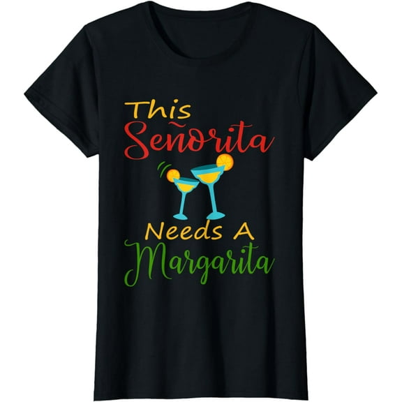 Womens Funny Cinco De Mayo, This Senorita Needs A Margarita T-Shirt