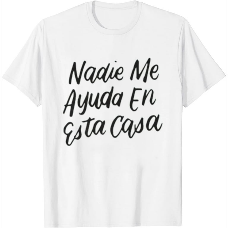 Nadie Me Ayuda En Esta Casa Shirt Novelty Wife Mom Gift Tees Nadie Me Ayuda En Esta Casa Shirt Novelty Wife Mom Gift Tees