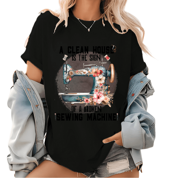 Womens Funny Print T Shirts A Clean House Is The Sign of A Broken Sewing Machine Graphic Tees Casual Tops Black,3XL