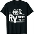 thumbnail image 1 of Womens Funny Roadtrip Travel RV There Yet Camping T-Shirt Black 2XL, 1 of 5