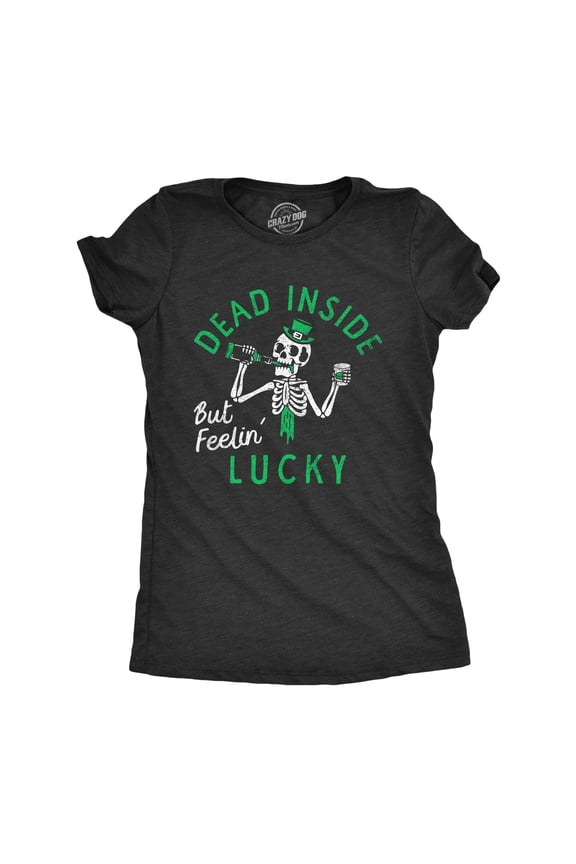 Womens Funny T Shirt Dead Inside But Feeling Lucky St Patricks Day Tee for Ladies Womens Graphic Tees