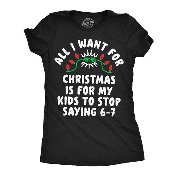 Womens Funny T Shirts All I Want For Christmas Is For My Kids To Stop Saying 6 7 Sarcastic Novelty Tee For Ladies Womens Graphic Tees