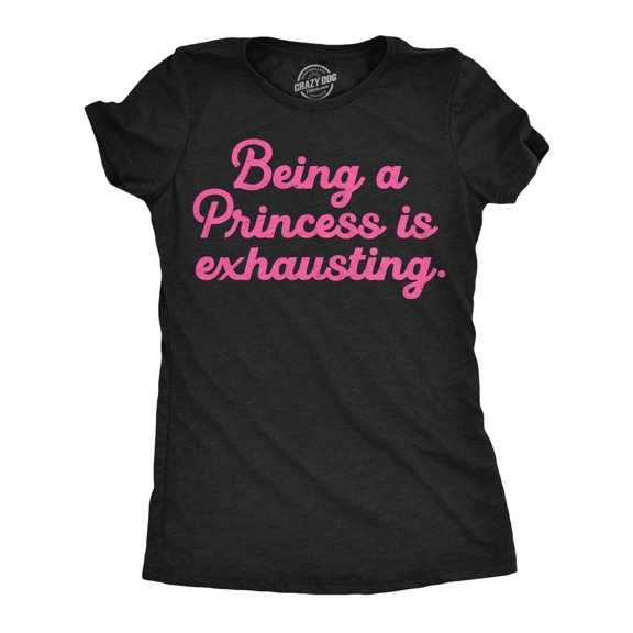 Womens Funny T Shirts Being A Princess Is Exhausting Sarcastic Graphic Novelty Tee For Ladies Womens Graphic Tees