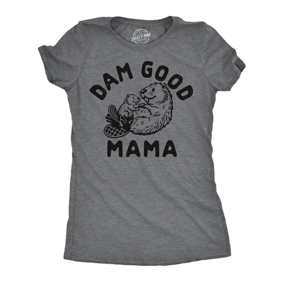Womens Funny T Shirts Dam Good Mama Sarcastic Beaver Graphic Novelty Mpthers Day Tee for Ladies Womens Graphic Tees