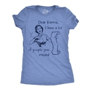 Womens Funny T Shirts Dear Karma I Have A List Of People You Missed Sarcastic Graphic Novelty Tee for Ladies Womens Graphic Tees