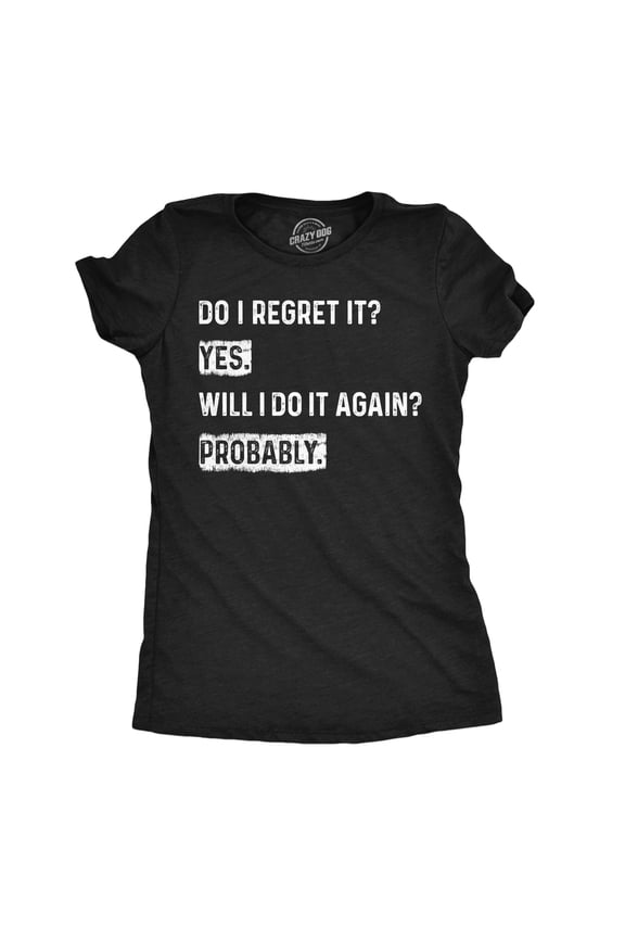 Womens Funny T Shirts Do I Regret It Yes Will I Do It Again Probably Sarcastic Joke Tee For Ladies Womens Graphic Tees