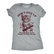 Womens Funny T Shirts Dont Give Up You Still Have A Few People to Prove Wrong Sarcastic Novelty Tee for Ladies Womens Graphic Tees