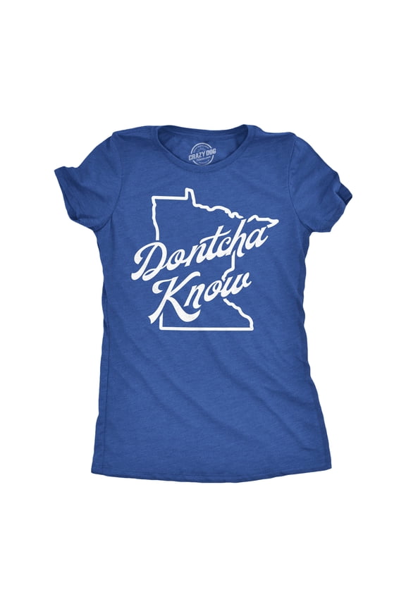 Womens Funny T Shirts Dontcha Know Sarcatic Minnesota Accent Novelty Tee for Ladies Womens Graphic Tees