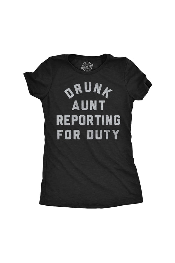 Womens Funny T Shirts Drunk Aunt Reporting For Duty Sarcastic Drinking Tee For Ladies Womens Graphic Tees