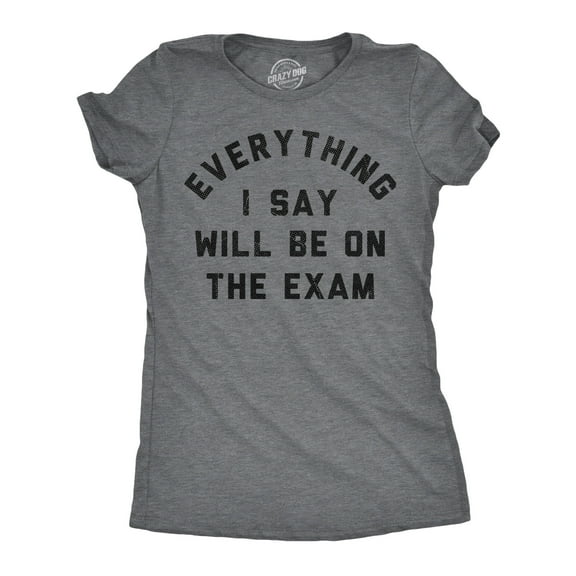 Womens Funny T Shirts Everything I Say Will Be On The Exam Sarcastic Teacher Graphic Novelty Tee for Ladies Womens Graphic Tees