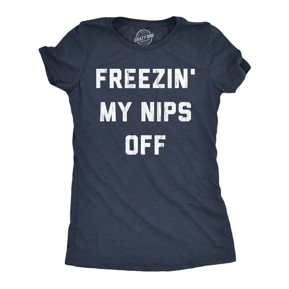 Womens Funny T Shirts Freezin My Nips Off Sarcastic Cold Weather Graphic Tee for Ladies Womens Graphic Tees