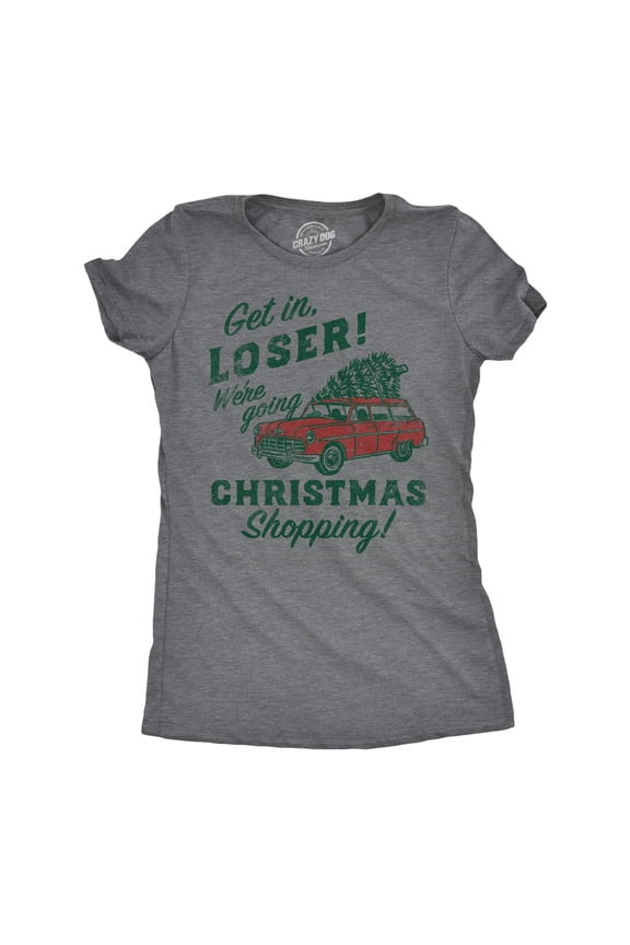 Womens Funny T Shirts Get In Loser Were Going Christmas Shopping Sarcastic Xmas Graphic Tee for Ladies Womens Graphic Tees