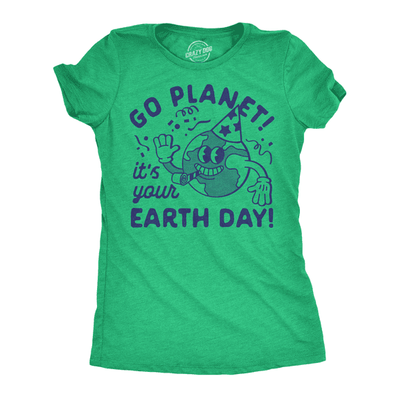 Womens Funny T Shirts Go Planet Its Your Earth Day Sarcastic Graphic Tee for Ladies Womens Graphic Tees
