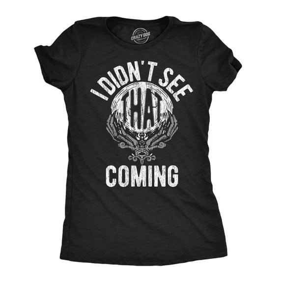 Womens Funny T Shirts I Didnt See That Coming Sarcastic Crystal Ball Graphic Novelty Tee for Ladies Womens Graphic Tees