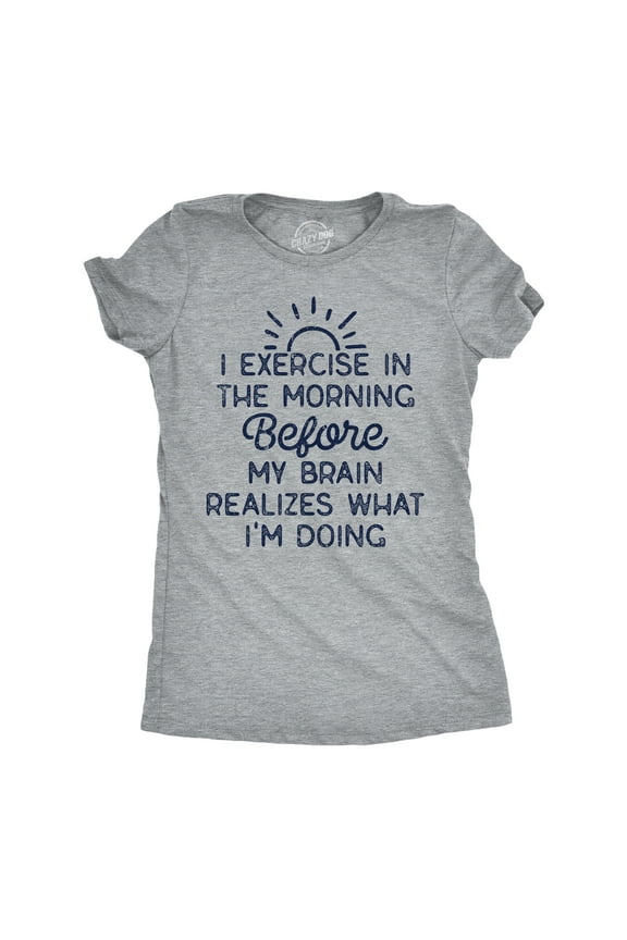 Womens Funny T Shirts I Exercise In The Morning Before My Brain Realizes What Im Doing Sarcastic Workout Tee Womens Graphic Tees
