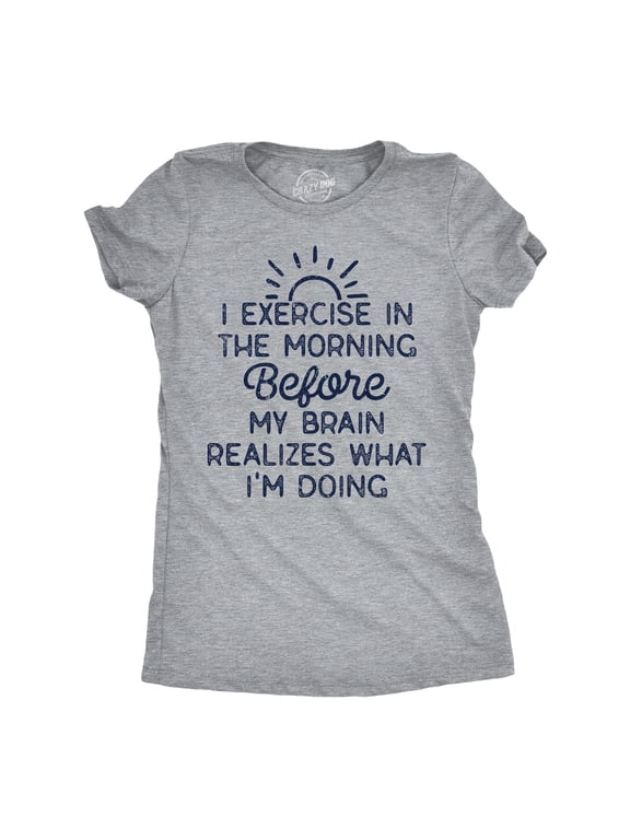 Womens Funny T Shirts I Exercise In The Morning Before My Brain Realizes What Im Doing Sarcastic Workout Tee Womens Graphic Tees