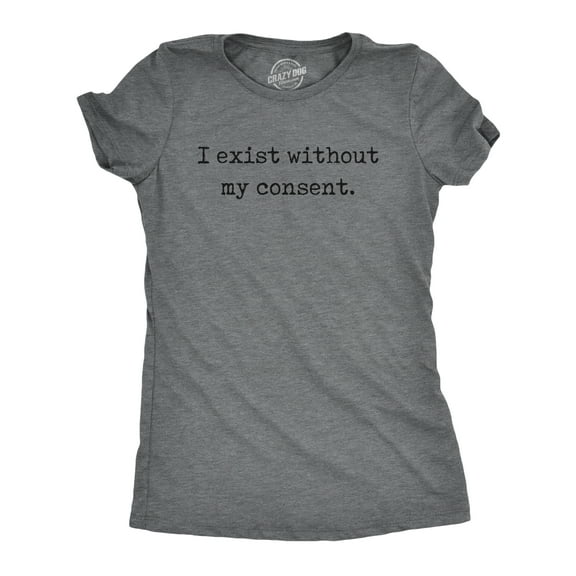 Womens Funny T Shirts I Exist Without My Consent Sarcastic Graphic Novelty Tee for Ladies Womens Graphic Tees