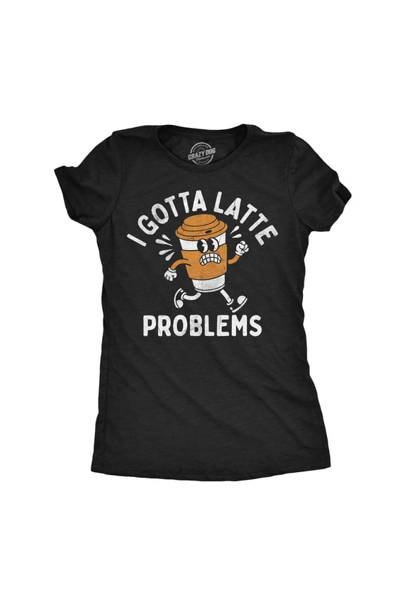 Womens Funny T Shirts I Got Latte Problems Sarcastic Coffee Graphic Novelty Tee for Ladies Womens Graphic Tees