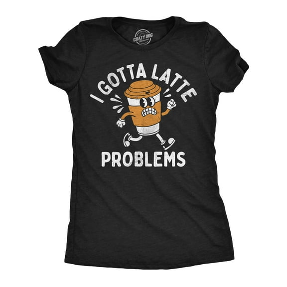 Womens Funny T Shirts I Got Latte Problems Sarcastic Coffee Graphic Novelty Tee for Ladies Womens Graphic Tees