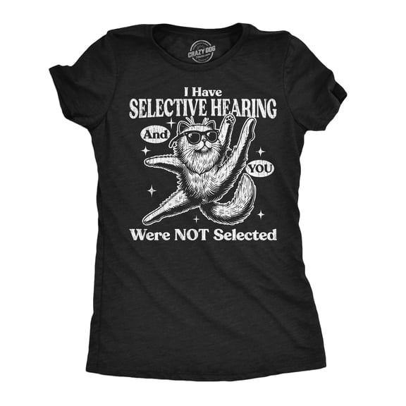 Womens Funny T Shirts I Have Selective Hearing and You Were Not Selected Sarcastic Graphic Novelty Tee for Ladies Womens Graphic Tees