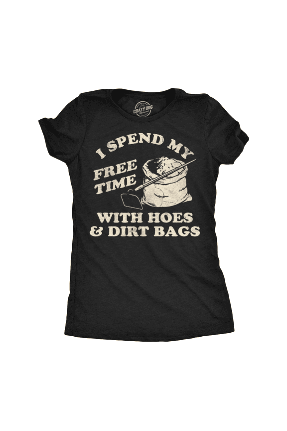 Womens Funny T Shirts I Spend My Free Time With Hoes and Dirt Bags Sarcastic Graphic Novelty Tee for Ladies Womens Graphic Tees