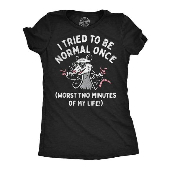 Womens Funny T Shirts I Tried to Be Normal Once Worst Two Minutes Of My Life Novelty Tee for Ladies Womens Graphic Tees