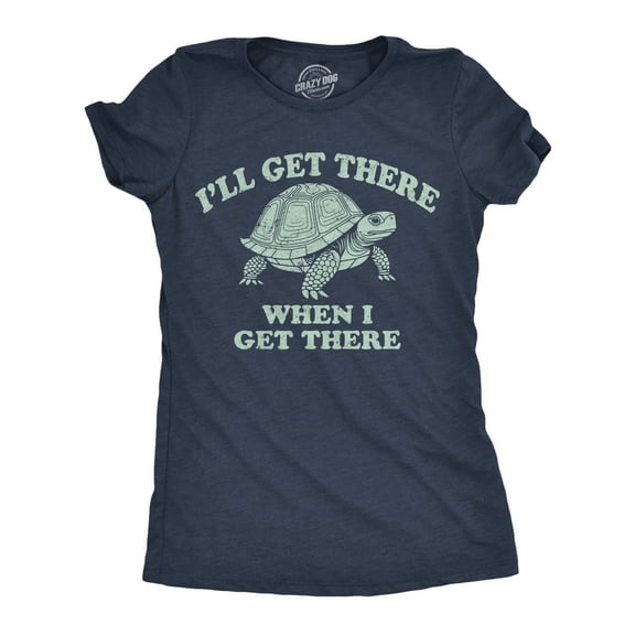 Womens Funny T Shirts Ill Get There When I Get There Sarcastic Turtle Graphic Tee for Ladies Womens Graphic Tees