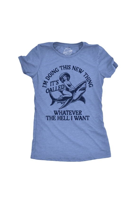 Womens Funny T Shirts Im Doing This New Thing Its Called Whatever The Hell I Want Sarcastic Tee for Ladies Womens Graphic Tees
