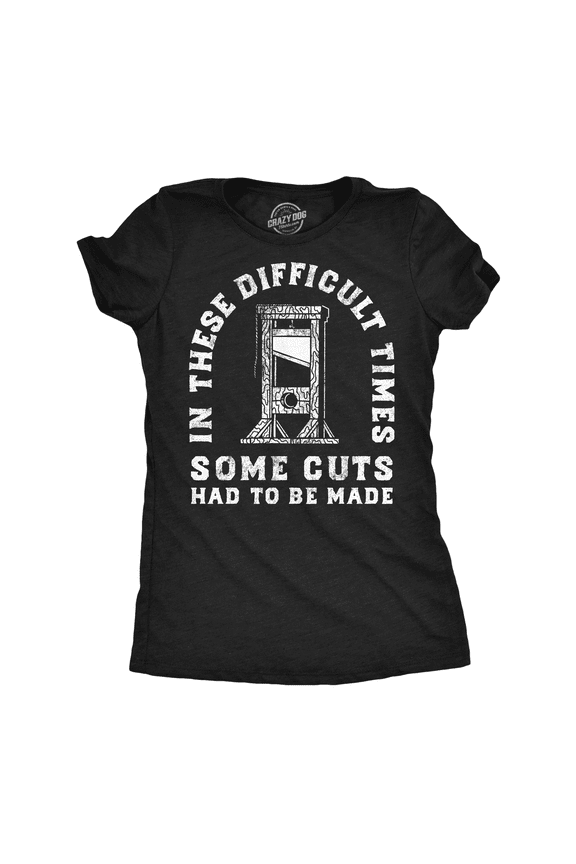Womens Funny T Shirts In These Difficult Times Some Cuts Had to Be Made Sarcastic Novelty Tee for Ladies Womens Graphic Tees
