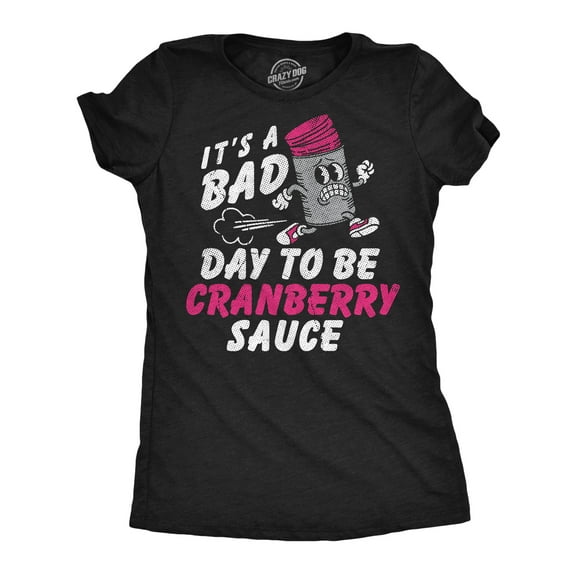 Womens Funny T Shirts Its A Bad Day To Be Cranberry Sauce Sarcastic Thanksgiving Graphic Novelty Tee For Ladies Womens Graphic Tees