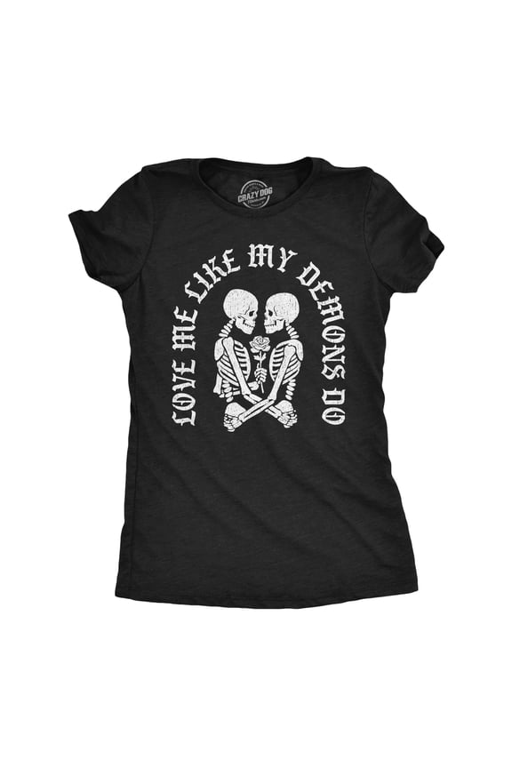 Womens Funny T Shirts Love Me Like My Demons Do Sarcactic Graphic Novelty Tee for Ladies Womens Graphic Tees