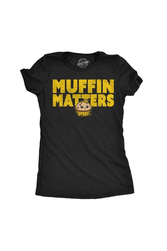Womens Funny T Shirts Muffin Matters Sarcastic Graphic Novelty Tee For Ladies Womens Graphic Tees
