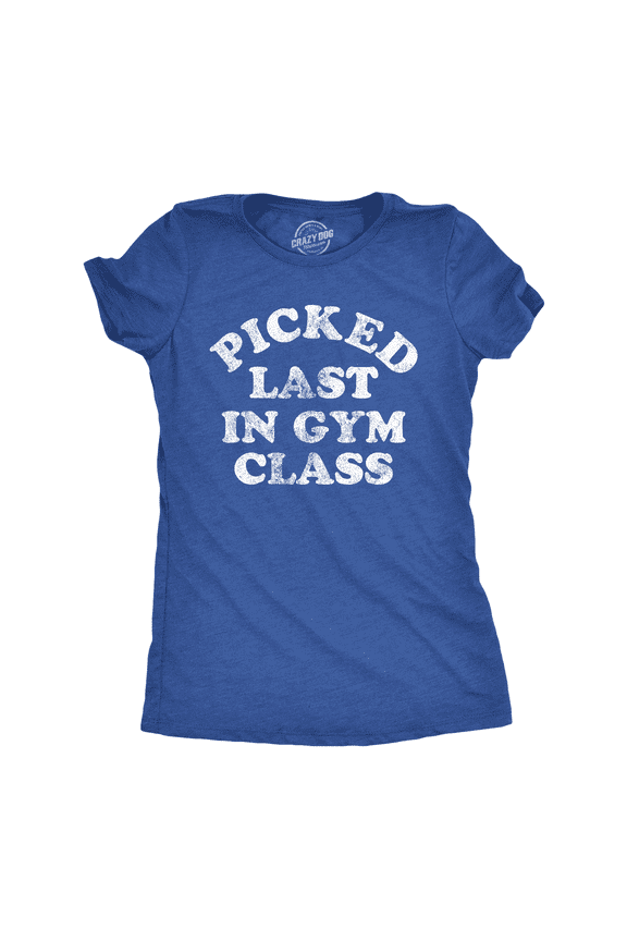 Womens Funny T Shirts Picked Last In Gym Class Sarcastic Fitness Tee for Ladies Womens Graphic Tees