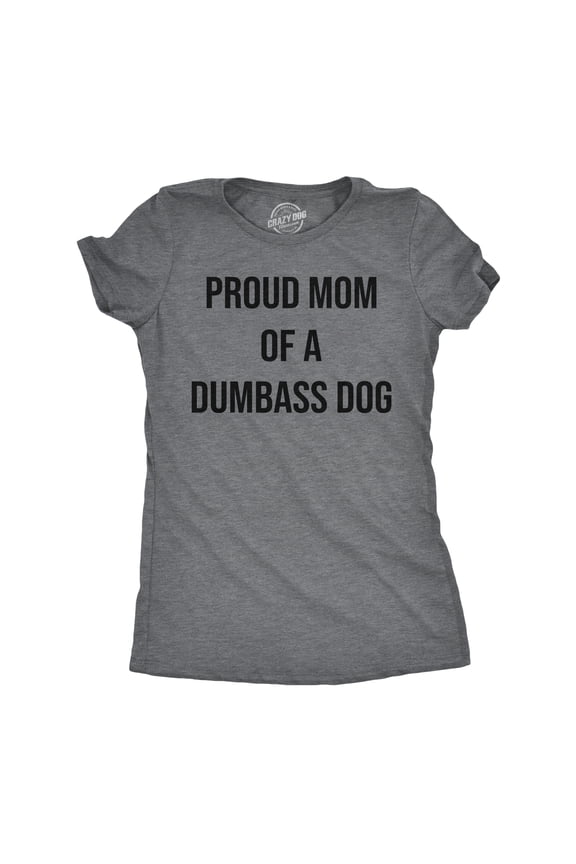Womens Funny T Shirts Proud Mom Of A Dumbass Dog Sarcastic Graphic Tee for Ladies Womens Graphic Tees