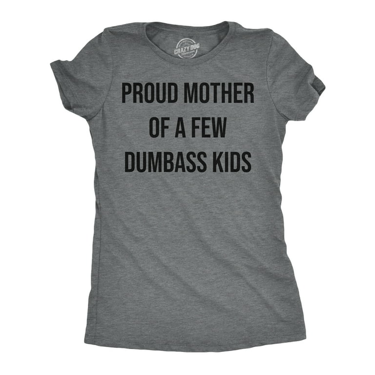 Womens Proud Mother Of A Few Dumbass Kids Shirt Mom Quote Mom Life Womens Proud Mother Of A Few Dumbass Kids Shirt Mom Quote Mom Life