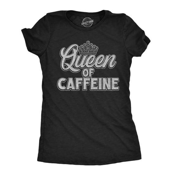 Womens Funny T Shirts Queen Of Caffeine Sarcastic Coffee Lovers Graphic Novelty Tee For Ladies Womens Graphic Tees