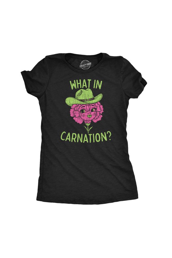Womens Funny T Shirts What In Carnation Sarcastic Flower Graphic Novelty Tee for Ladies Womens Graphic Tees