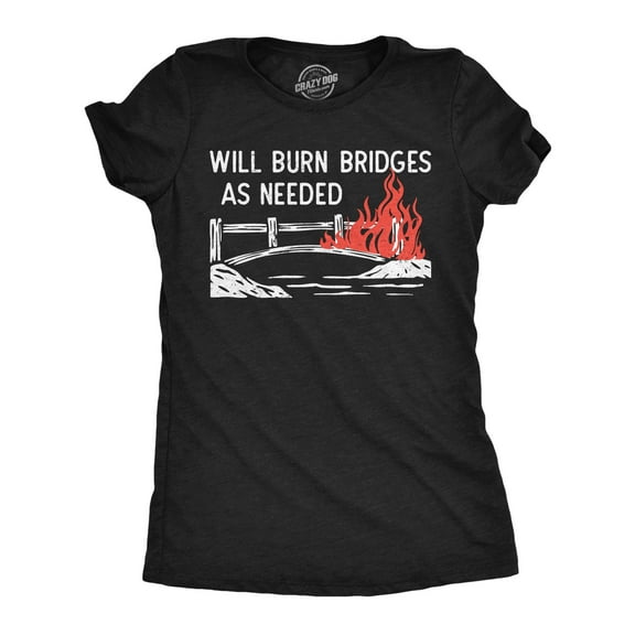Womens Funny T Shirts Will Burn Bridges As Needed Sarcastic Graphic Novelty Tee for Ladies Womens Graphic Tees